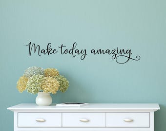 Make today amazing - Make today amazing wall decal - Make today great - Make today rediculously amazing - Inspirational wall decal