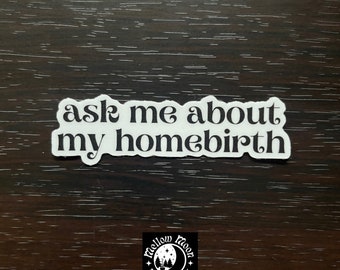 ask me about my homebirth | sticker