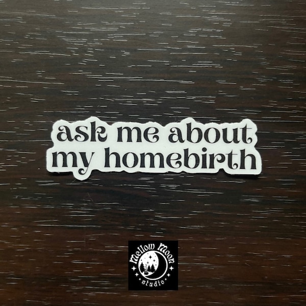 ask me about my homebirth | sticker