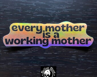every mother is a working mother | holographic sticker