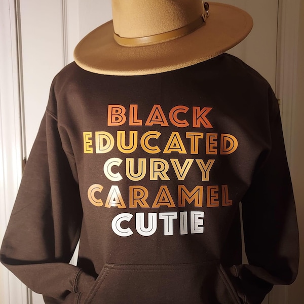 Black Educated Curvy Caramel Cutie, Queen, Black Pride Sweatshirt, African -American, Black Girl Magic, Black History,