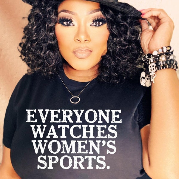 Everyone Watches Women's Sports Women Empowerment T-Shirt, Women's Rights, Equal Rights for Women, Feminist T-Shirt