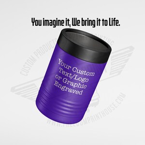 May include: A purple insulated can cooler with a black rim. The cooler has the text "Your Custom Text/Logo or Graphic Engraved" in white. The text "You imagine it, We bring it to Life" is above the cooler.