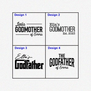 May include: Four different designs for a personalized Godmother or Godfather gift. The designs feature the words "Godmother" or "Godfather" with the name "Leila" or "Ella's" and the text "of Emma" or "Est. 2023".