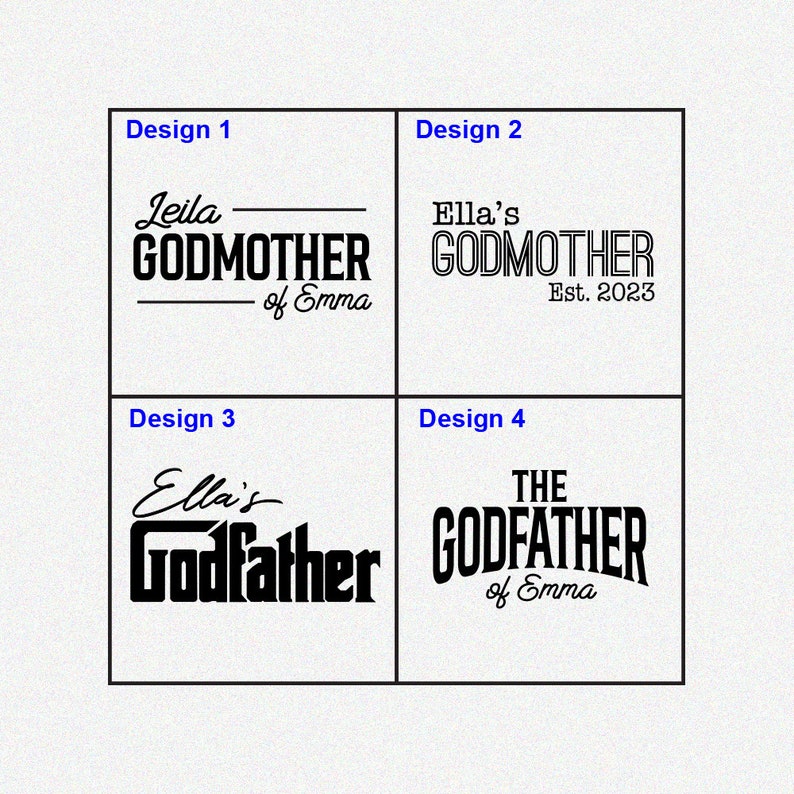 May include: Four different designs for a personalized Godmother or Godfather gift. The designs feature the words "Godmother" or "Godfather" with the name "Leila" or "Ella's" and the text "of Emma" or "Est. 2023".