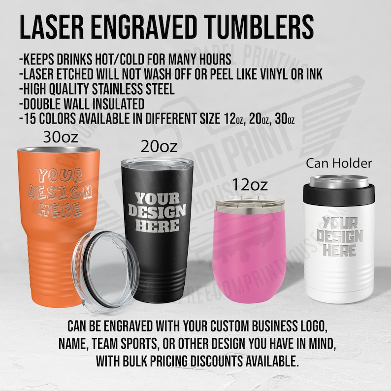 May include: Image of laser engraved tumblers in various sizes and colors. The tumblers are available in 12oz, 20oz, and 30oz sizes. The tumblers are made of high-quality stainless steel and are double-wall insulated. The tumblers can be engraved with a custom design.