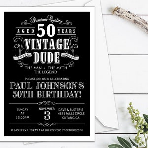 May include: Black and white birthday invitation with a vintage design. The invitation says "Premium Quality Aged 50 Years Vintage Dude" with the words "Wisdom" and "Experience" on banners above and below the word "Dude". The invitation also says "The Man, The Myth, The Legend" and "Please join us in celebrating Paul Johnson's 50th Birthday!" The invitation includes the date, time, and location of the party.