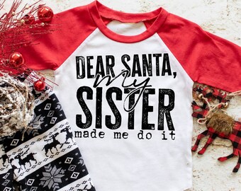Toddler Christmas Shirt: Dear Santa, My Sister Made Me Do It Raglan