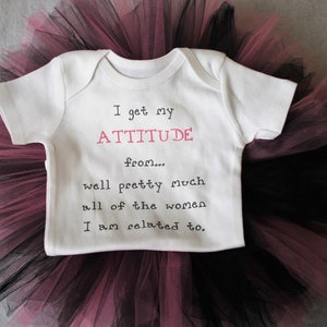 I get my attitude from all the women I&#39;m related to baby outfit/I get my attitude from all the women i&#39;m related to shirt
