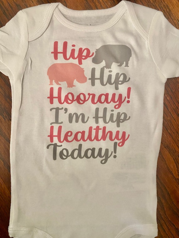 Hip Dysplasia Bodysuit/hip Hip Hooray I'm Hip Healthy Today Shirt