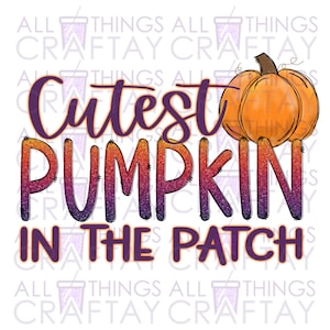 Cutest Pumpkin In The Patch Sublimation Digital Design PNG