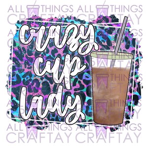 Crazy Cup Lady Sublimation Digital Design Download PNG