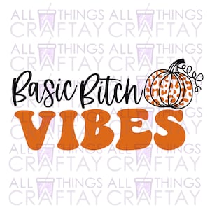 May include: Orange and black graphic with the text "Basic Bitch Vibes" and a pumpkin with a leopard print design.