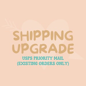 May include: A graphic with a heart shape and an arrow pointing to the right. The text "SHIPPING UPGRADE" is in brown and the text "USPS PRIORITY MAIL (EXISTING ORDERS ONLY)" is in teal.