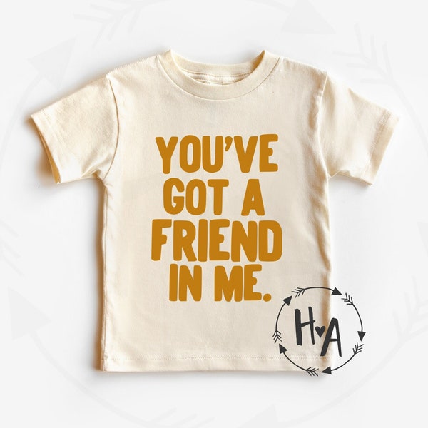 You've Got A Friend In Me Shirt, Toddler Birthday Shirt, Friendship T-Shirt for Kids, Gift for Child