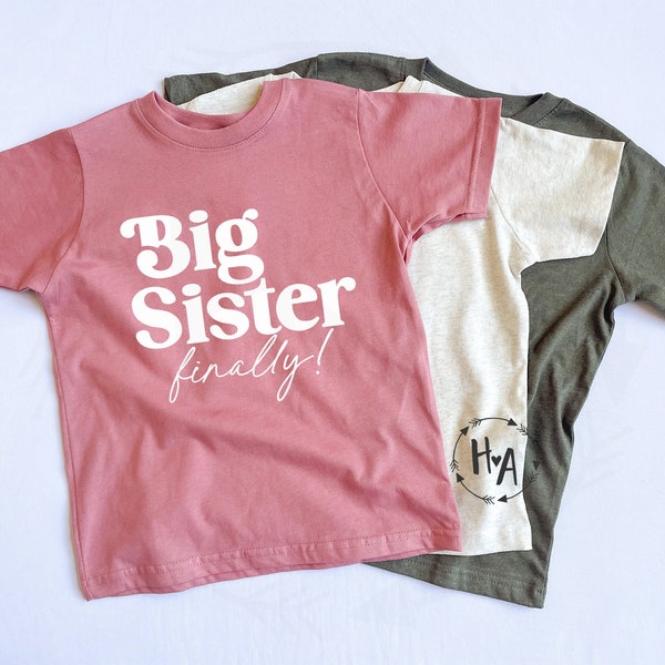 Big Sister Finally Shirt, Big Sister Announcement, New Sister Gift, Big Sister T-Shirt, Big Sister Gift, Second Baby Announcement