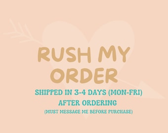 Rush Order Upgrade: 3-4 business days (Mon-Fri) Processing, Must message me before purchase