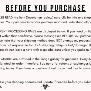 May include: A white background with black text outlining important information for buyers before purchasing. The text reads "BEFORE YOU PURCHASE" and includes bullet points with information about reading the item description, current processing times, size charts, and reviewing the shipping address.
