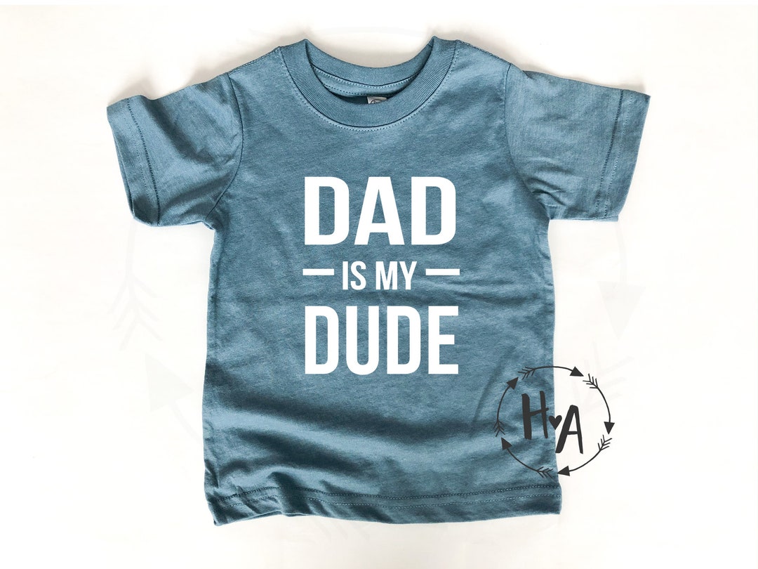 Dad is My Dude Kids Shirt / Baby Shirt / I Love Dad / Kids - Etsy