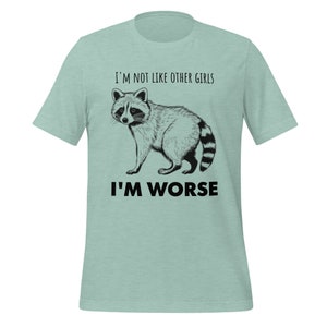 I'm not like Other girls, I'm worse racoon DTG printed Bella+Canvas Tee