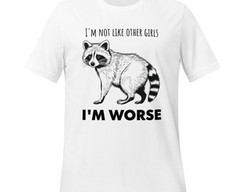 I'm not like Other girls, I'm worse racoon DTG printed Bella+Canvas Tee