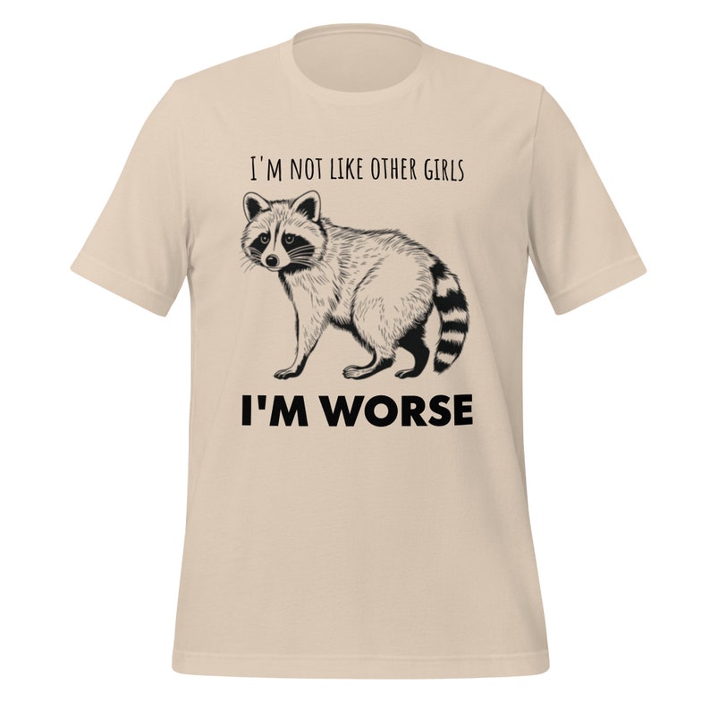 I'm not like Other girls, I'm worse racoon DTG printed Bella+Canvas Tee