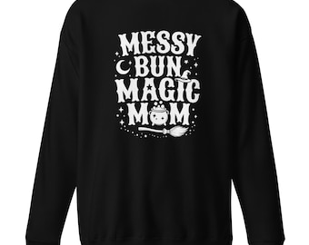 Messy Bun Magic Mom Sweatshirt, Funny Witchy Mother Graphic Unisex Crewneck