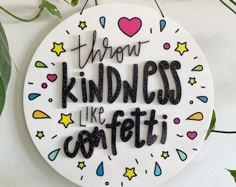 PRE-ORDER Throw Kindness Like Confetti Printed Acrylic Wall Sign