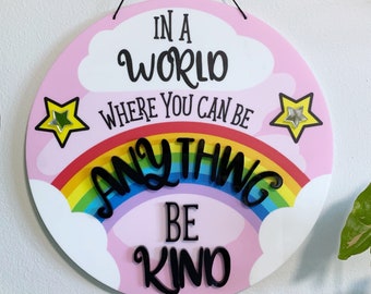 PRE-ORDER In a World Where You Can Be Anything Be Kind Printed Acrylic Wall Sign