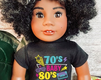 70's made me 80s baby Graphic Tee 18 inch dolls like American girl my life doll Our generation dolls