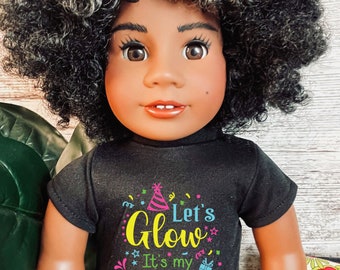 Let's glow it's my birthday Graphic Tee 18 inch dolls like American girl my life doll Our generation dolls