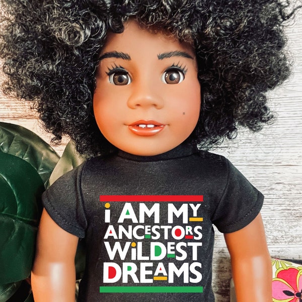 I am my ancestors wildest dreams Graphic Tee 18 inch dolls American girl my life doll