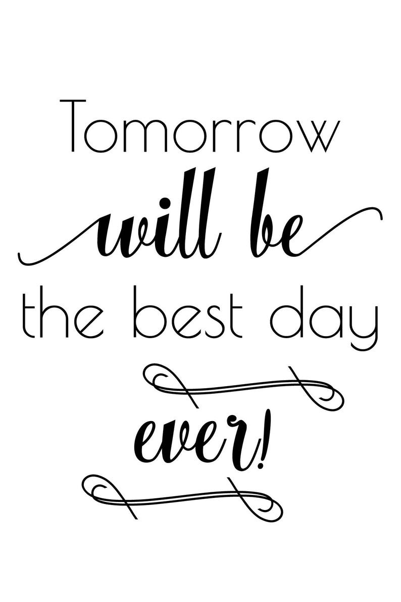 Tomorrow will be the best day ever Tomorrow is going to be Etsy
