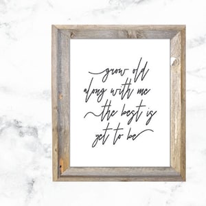 Grow Old Along With Me the Best is Yet to Be Printable PDF / SVG file - Farmhouse Sign, Family Quote, Modern Farmhouse Decor, Wedding Sign