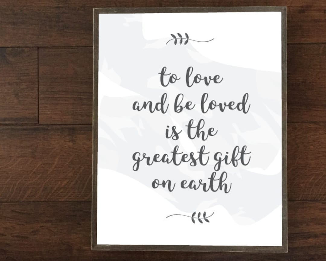 To Love and Be Loved is the Greatest Gift on Earth instant Download