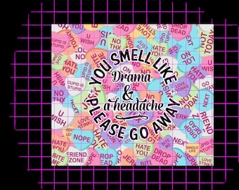 You smell like drama and conversation hearts PNG