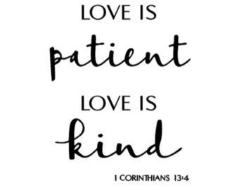 Love Is Patient Vinyl Decal - 1 Corinthians 13:4 - Wedding, Housewarming