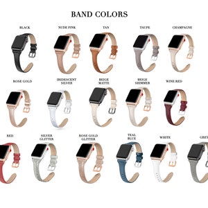 May include: A variety of Apple Watch band colors, including black, nude pink, tan, taupe, champagne, rose gold, iridescent silver, beige matte, beige shimmer, wine red, red, silver glitter, rose gold glitter, teal blue, white, and grey.