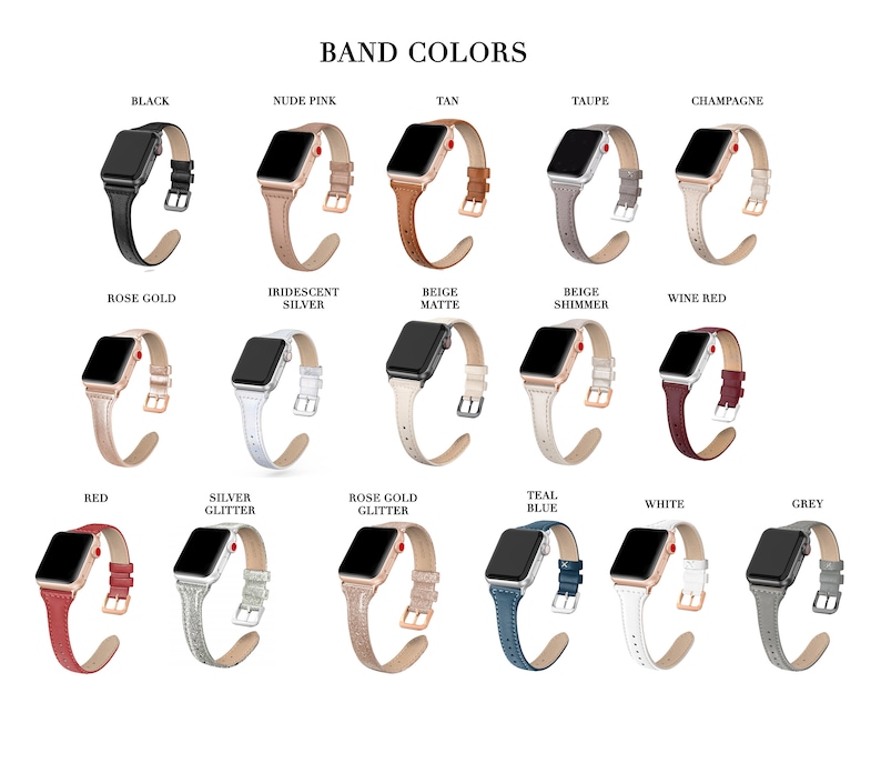 May include: A variety of Apple Watch band colors, including black, nude pink, tan, taupe, champagne, rose gold, iridescent silver, beige matte, beige shimmer, wine red, red, silver glitter, rose gold glitter, teal blue, white, and grey.