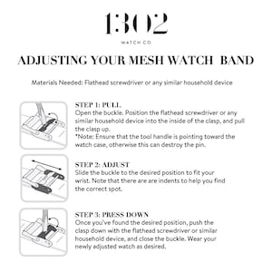 May include: A diagram showing how to adjust a mesh watch band. The diagram shows three steps: pulling the clasp up, adjusting the buckle, and pressing the clasp down. The text "1302 WATCH CO." is at the top of the diagram.