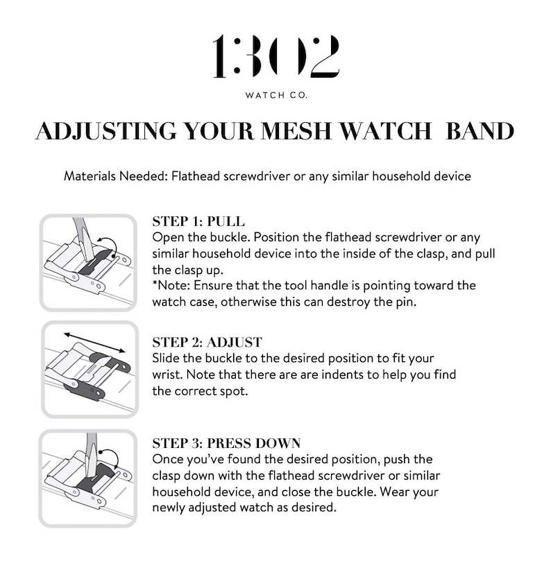 May include: A diagram showing how to adjust a mesh watch band. The diagram shows three steps: pulling the clasp up, adjusting the buckle, and pressing the clasp down. The text "1302 WATCH CO." is at the top of the diagram.