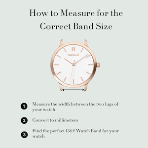 May include: A diagram showing how to measure the width between the lugs of a watch to find the correct band size. The image shows a rose gold watch with a white face and the text "THIRTEEN.02".