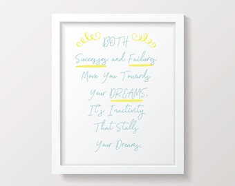 Both Successes and Failures Move You Towards Your Dreams It's Inactivity That Stalls Your Dreams, Inspirational Art Printable, Home Decor