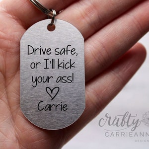 Drive Safe Keychain or I'll Kick Your Ass, Funny Gift for Boyfriend, 16th Birthday Gift for Teenager, Custom Funny Keychain Gift From Mom,