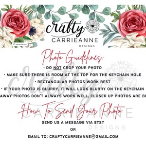 K&ouml;nnte beinhalten: Eine Grafik mit einem floralen Design und dem Text "crafty CARRIEANNE DESIGNS" in Rot. Der Text "Photo Guidelines" ist in Rot und der folgende Text ist in Schwarz: "DO NOT CROP YOUR PHOTO", "MAKE SURE THERE IS ROOM AT THE TOP FOR THE KEYCHAIN HOLE", "RECTANGULAR PHOTOS WORK BEST", "IF YOUR PHOTO IS BLURRY, IT WILL LOOK BLURRY ON THE KEYCHAIN", "FAR AWAY PHOTOS DON'T ALWAYS WORK WELL, CLOSER UP PHOTOS ARE BETTER", "How To Send Your Photo", "SEND US A MESSAGE VIA ETSY OR DESIGNS", "EMAIL TO: CRAFTYCARRIEANNE@GMAIL.COM".