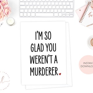 Printable Valentine's Day Card, I'm So Glad You Weren't A Murderer, Funny Card, Anniversary Card, Online Dating, Love Card, Valentines Gift