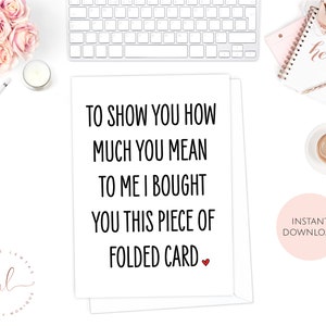 Printable Valentines Day Card, To Show You How Much You Mean To Me I Bought You This Piece Of Card, Funny Card, Anniversary Card, Love Card