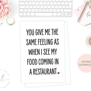 Printable Valentine's Day Card, You Give Me The Same Feeling As When I See My Food Coming In A Restaurant, Funny Card, Anniversary Card