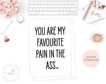 Printable Valentine's Day Card, You Are My Favourite Pain In The Ass, Rude Valentine's Card, Sarcastic Card, Funny Card, For Him, For Her