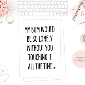 Printable Valentine's Day Card, My Bum Would Be So Lonely Without You Touching It All The Time, Funny Card, Valentines Gift, Love Card